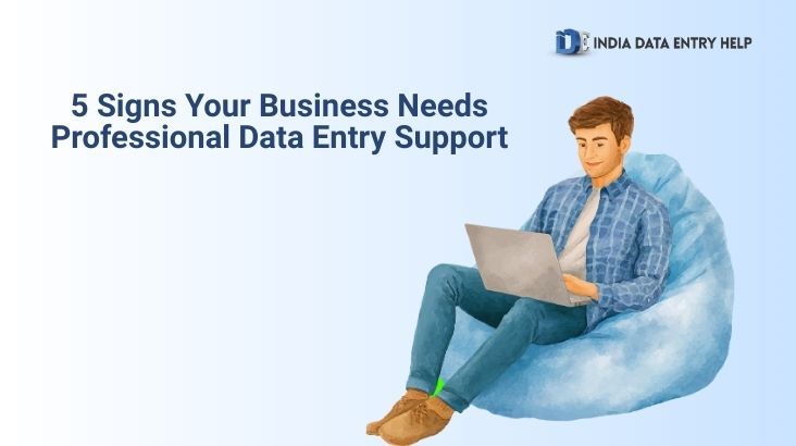5 Signs Your Business Needs Professional Data Entry Support